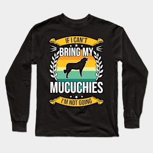If I Can't Bring My Mucuchies Funny Dog Lover Gift Long Sleeve T-Shirt